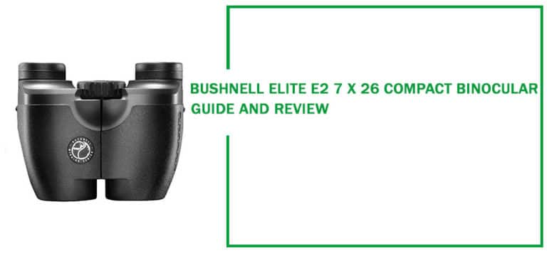 Bushnell Elite E2 7 x 26 Custom Compact Binoculars Review
